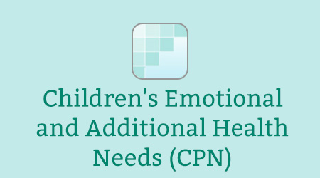 Children's Emotional and Additional Health Needs (CPN)