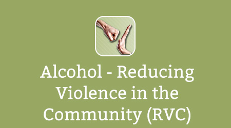 Alcohol - Reducing Violence in the Community (RVC)